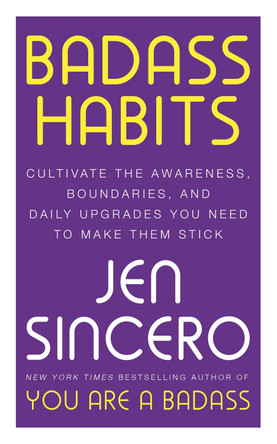 Badass Habits: Cultivate the Awareness, Boundaries, and Daily Upgrades You Need to Make Them Stick by Jen Sincero 9781529367157 [USED COPY]