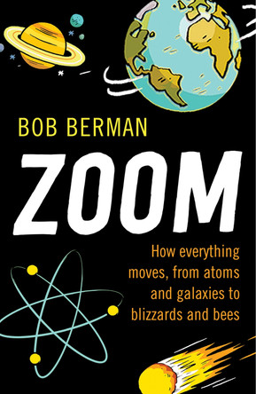 Zoom: How Everything Moves, from Atoms and Galaxies to Blizzards and Bees by Bob Berman 9781780745497 [USED COPY]