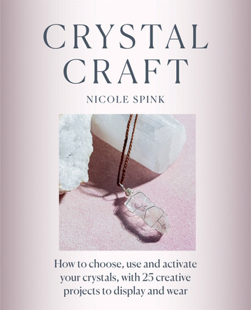 Crystal Craft: How to choose, use and activate your crystals with 25 creative projects by Nicole Spink 9781781577813 [USED COPY]