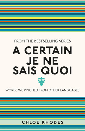 A Certain Je Ne Sais Quoi: Words We Pinched From Other Languages by Chloe Rhodes 9781782434320 [USED COPY]