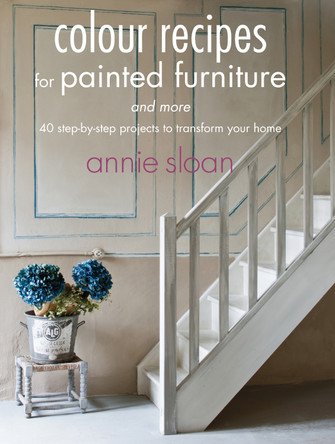 Colour Recipes for Painted Furniture and More: 40 Step-by-Step Projects to Transform Your Home by Annie Sloan 9781782490326 [USED COPY]