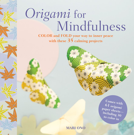 Origami for Mindfulness: Color and Fold Your Way to Inner Peace with These 35 Calming Projects by Mari Ono 9781782494058 [USED COPY]