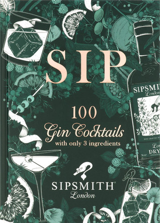 Sipsmith: Sip: 100 gin cocktails with only three ingredients by Sipsmith 9781784726089 [USED COPY]