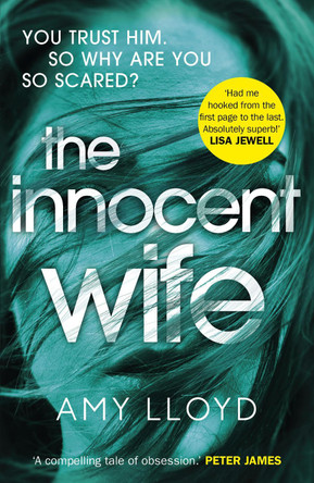 The Innocent Wife: The breakout psychological thriller of 2018, tipped by Lee Child and Peter James by Amy Lloyd 9781784757106 [USED COPY]