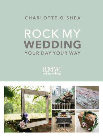 Rock My Wedding: Your Day Your Way by Charlotte O'Shea 9781785033537 [USED COPY]