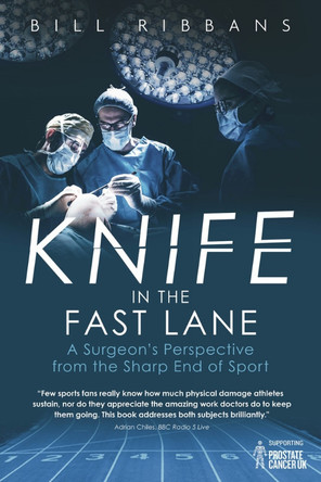 Knife in the Fast Lane: A Surgeon's Perspective from the Sharp End of Sport by Bill Ribbans 9781785316883 [USED COPY]