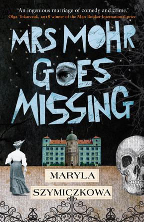 Mrs Mohr Goes Missing: 'An ingenious marriage of comedy and crime.' Olga Tokarczuk, 2018 winner of the Man Booker International prize by Maryla Szymiczkowa 9781786077073 [USED COPY]