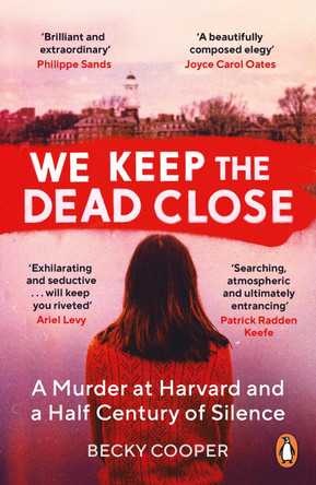 We Keep the Dead Close: A Murder at Harvard and a Half Century of Silence by Becky Cooper 9781786090553 [USED COPY]