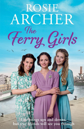 The Ferry Girls: A heart-warming saga of secrets, friendships and wartime spirit by Rosie Archer 9781786483317 [USED COPY]