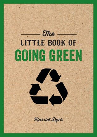 The Little Book of Going Green: An Introduction to Climate Change and How We Can Reduce Our Carbon Footprint by Harriet Dyer 9781786854919 [USED COPY]