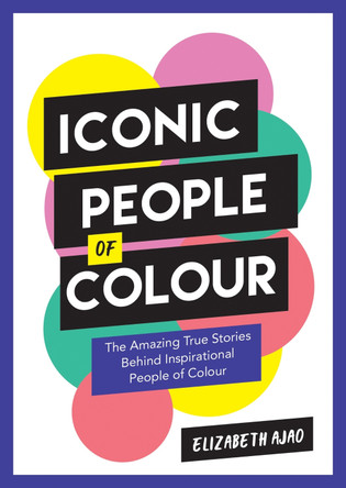 Iconic People of Colour: The Amazing True Stories Behind Inspirational People of Colour by Elizabeth Ajao 9781787839779 [USED COPY]