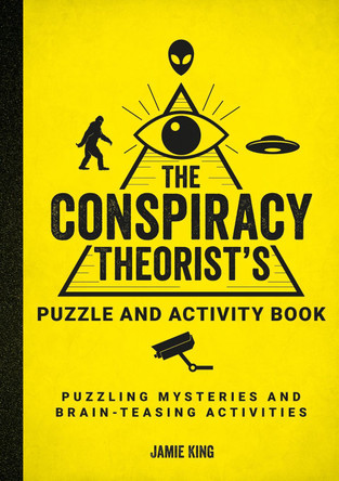 The Conspiracy Theorist's Puzzle and Activity Book: Puzzling Mysteries and Brain-Teasing Activities by Jamie King 9781800079977 [USED COPY]