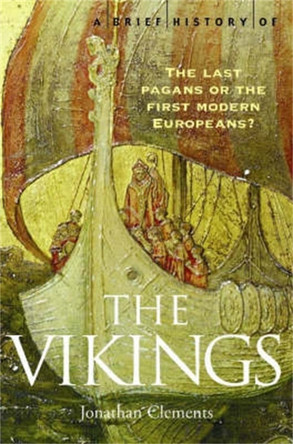 A Brief History of the Vikings by Jonathan Clements 9781845290764 [USED COPY]