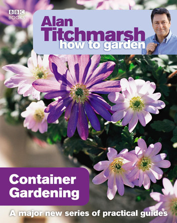 Alan Titchmarsh How to Garden: Container Gardening by Alan Titchmarsh 9781846073991 [USED COPY]
