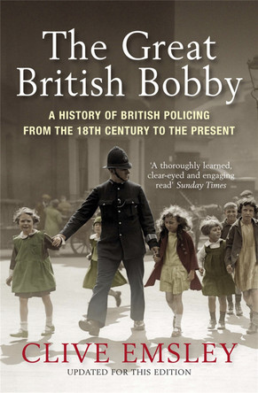 The Great British Bobby: A history of British policing from 1829 to the present by Clive Emsley 9781849161978 [USED COPY]