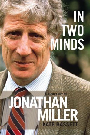 In Two Minds: a Biography of Jonathan Miller - A Biography of Jonathan Miller by Kate Bassett 9781849434515 [USED COPY]