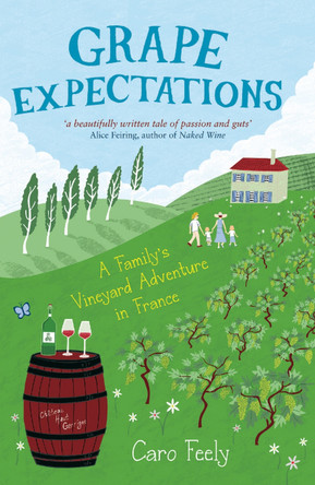 Grape Expectations: A Family's Vineyard Adventure in France by Caro Feely 9781849532570 [USED COPY]