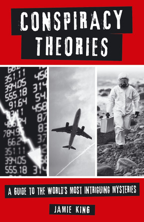 Conspiracy Theories: A Guide to the World's Most Intriguing Mysteries by Jamie King 9781849537292 [USED COPY]