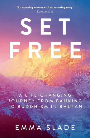 Set Free: A Life-Changing Journey from Banking to Buddhism in Bhutan by Emma Slade 9781849539609 [USED COPY]