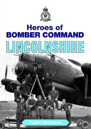 Heroes of Bomber Command Lincolnshire by Ruper Matthews 9781853069444 [USED COPY]