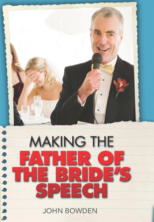 Making the Father of the Bride's Speech by John Bowden 9781857035681 [USED COPY]