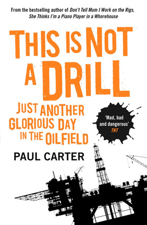 This Is Not A Drill: Just Another Glorious Day in the Oilfield by Paul Carter 9781857885637 [USED COPY]