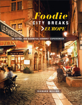 Foodie City Breaks: Europe: 25 Cities, 250 Essential Eating Experiences by Richard Mellor 9781911026488 [USED COPY]