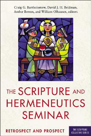 The Scripture and Hermeneutics Seminar, 25th Anniversary: Retrospect and Prospect by Craig Bartholomew