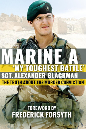 Marine A: The truth about the murder conviction by Alexander Blackman 9781912624447 [USED COPY]