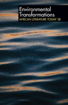 ALT 38 Environmental Transformations: African Literature Today by Louise Green