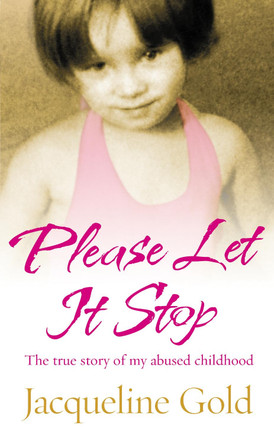 Please Let It Stop: The true story of my abused childhood by Jacqueline Gold 9780091925277 [USED COPY]