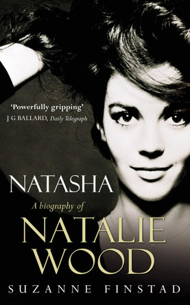 Natasha: The Biography of Natalie Wood by Suzanne Finstad 9780099431855 [USED COPY]