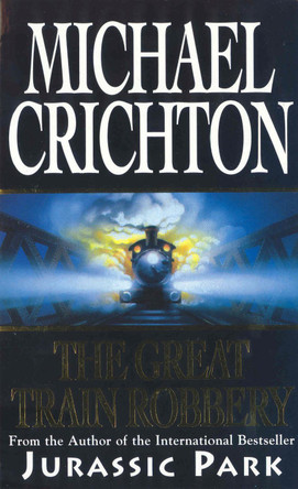 The Great Train Robbery by Michael Crichton 9780099482413 [USED COPY]
