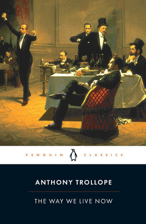 The Way We Live Now by Anthony Trollope 9780140433920 [USED COPY]