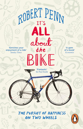 It's All About the Bike: The Pursuit of Happiness On Two Wheels by Robert Penn 9780141043791 [USED COPY]
