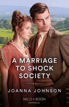 A Marriage To Shock Society (Mills & Boon Historical) by Joanna Johnson 9780263320756 [USED COPY]