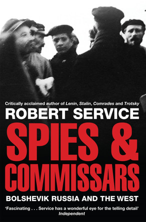 Spies and Commissars: Bolshevik Russia and the West by Robert Service 9780330517287 [USED COPY]