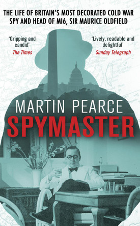 Spymaster: The Life of Britain's Most Decorated Cold War Spy and Head of MI6, Sir Maurice Oldfield by Martin Pearce 9780552171625 [USED COPY]