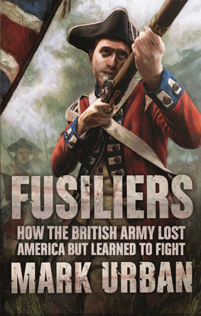 Fusiliers by Mark Urban 9780571224883 [USED COPY]