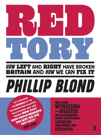 Red Tory: How Left and Right have Broken Britain and How we can Fix It by Phillip Blond 9780571251674 [USED COPY]