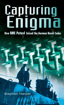 Capturing Enigma: How HMS Petard Seized the German Naval Codes by Stephen Harper 9780750930505 [USED COPY]
