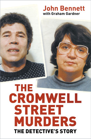 The Cromwell Street Murders: The Detective's Story by John Bennett 9780750942744 [USED COPY]