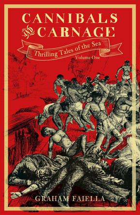 Cannibals and Carnage: Thrilling Tales of the Sea (vol.1) by Graham Faiella 9780750990844 [USED COPY]