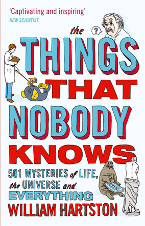 The Things that Nobody Knows: 501 Mysteries of Life, the Universe and Everything by William Hartston 9780857896223 [USED COPY]