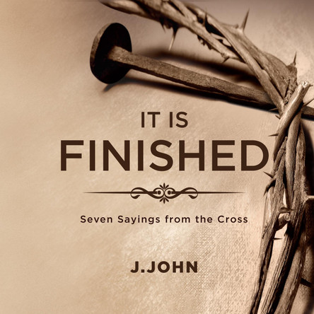 It is Finished: Seven Sayings from the Cross by J. John 9780992839970 [USED COPY]
