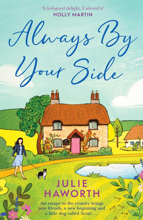Always By Your Side: An uplifting story about community and friendship, perfect for fans of Escape to the Country and The Dog House by Julie Haworth 9781398517837 [USED COPY]