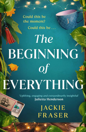 The Beginning of Everything: An irresistible novel of resilience, hope and unexpected friendships by Jackie Fraser 9781398518971 [USED COPY]