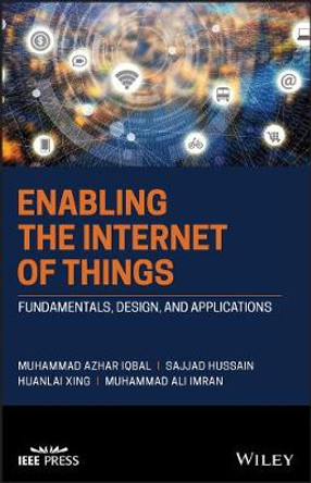 Enabling the Internet of Things: Fundamentals, Des ign, and Applications by MA Iqbal