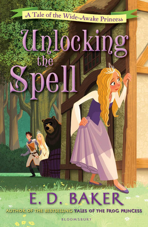 Unlocking the Spell: A Tale of the Wide-Awake Princess by E.D. Baker 9781408838457 [USED COPY]