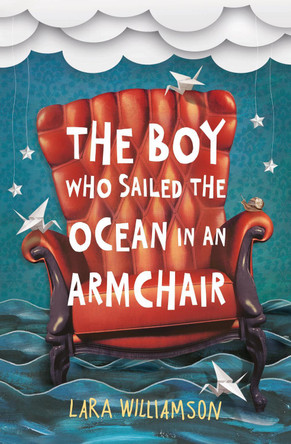 The Boy Who Sailed the Ocean in an Armchair by Lara Williamson 9781409576327 [USED COPY]